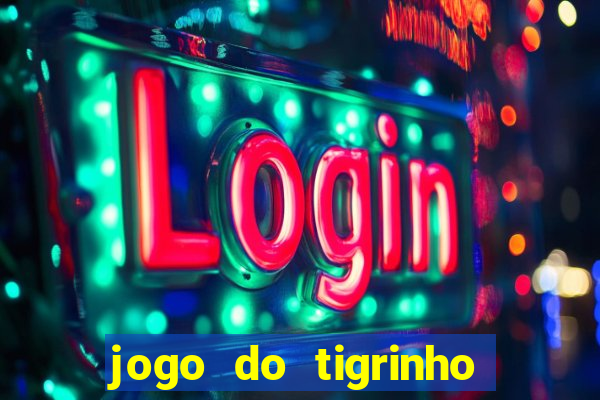 jogo do tigrinho sem deposito